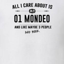 All I Care About Is My 01 Mondeo And Beer Funny T Shirt