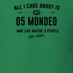 All I Care About Is My 05 Mondeo And Beer Funny T Shirt