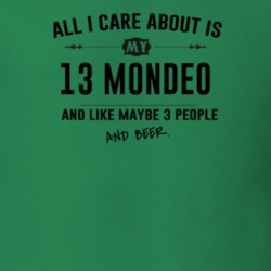 All I Care About Is My 13 Mondeo And Beer Funny T Shirt