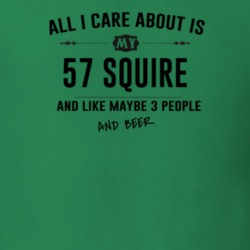 All I Care About Is My 57 Squire And Beer Funny T Shirt