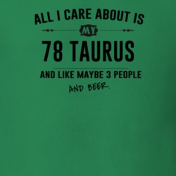 All I Care About Is My 78 Taurus And Beer Funny T Shirt