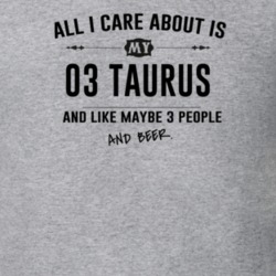 All I Care About Is My 03 Taurus And Beer Funny T Shirt