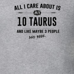 All I Care About Is My 10 Taurus And Beer Funny T Shirt