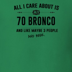 All I Care About Is My 70 Bronco And Beer Funny T Shirt