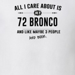 All I Care About Is My 72 Bronco And Beer Funny T Shirt