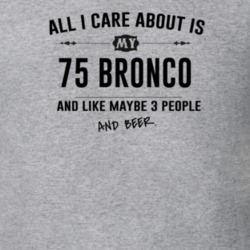 All I Care About Is My 75 Bronco And Beer Funny T Shirt