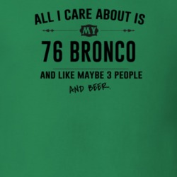 All I Care About Is My 76 Bronco And Beer Funny T Shirt