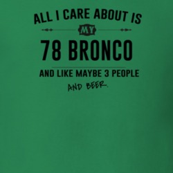 All I Care About Is My 78 Bronco And Beer Funny T Shirt