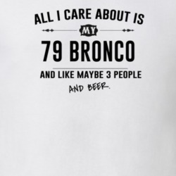 All I Care About Is My 79 Bronco And Beer Funny T Shirt