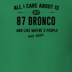 All I Care About Is My 87 Bronco And Beer Funny T Shirt