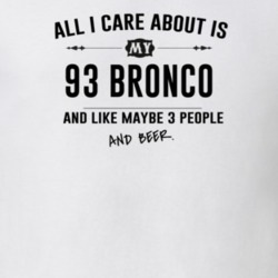 All I Care About Is My 93 Bronco And Beer Funny T Shirt
