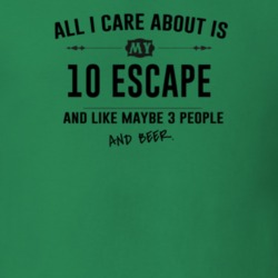 All I Care About Is My 10 Escape And Beer Funny T Shirt