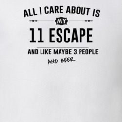All I Care About Is My 11 Escape And Beer Funny T Shirt