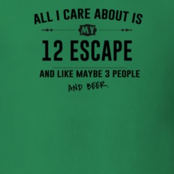 All I Care About Is My 12 Escape And Beer Funny T Shirt