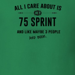 All I Care About Is My 75 Sprint And Beer Funny T Shirt