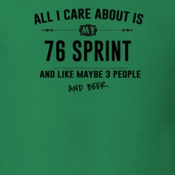 All I Care About Is My 76 Sprint And Beer Funny T Shirt