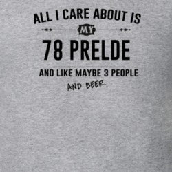 All I Care About Is My 78 Prelde And Beer Funny T Shirt