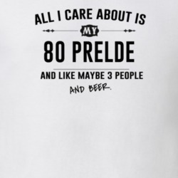 All I Care About Is My 80 Prelde And Beer Funny T Shirt