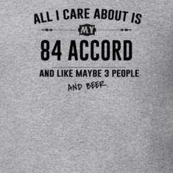 All I Care About Is My 84 Accord And Beer Funny T Shirt