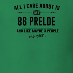 All I Care About Is My 86 Prelde And Beer Funny T Shirt