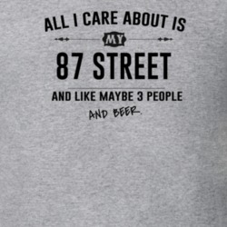 All I Care About Is My 87 Street And Beer Funny T Shirt