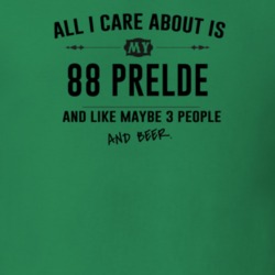 All I Care About Is My 88 Prelde And Beer Funny T Shirt