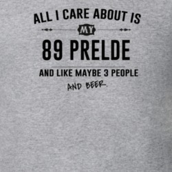 All I Care About Is My 89 Prelde And Beer Funny T Shirt