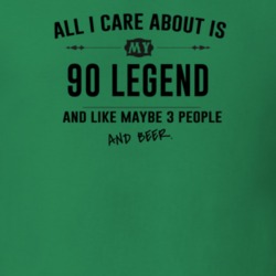 All I Care About Is My 90 Legend And Beer Funny T Shirt
