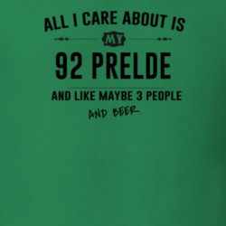 All I Care About Is My 92 Prelde And Beer Funny T Shirt