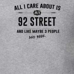 All I Care About Is My 92 Street And Beer Funny T Shirt