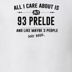 All I Care About Is My 93 Prelde And Beer Funny T Shirt