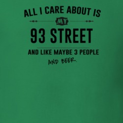 All I Care About Is My 93 Street And Beer Funny T Shirt