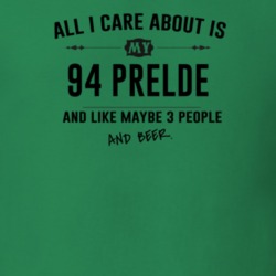 All I Care About Is My 94 Prelde And Beer Funny T Shirt