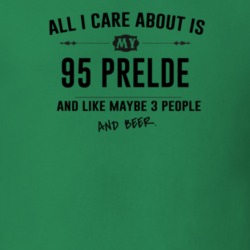 All I Care About Is My 95 Prelde And Beer Funny T Shirt