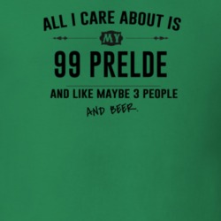 All I Care About Is My 99 Prelde And Beer Funny T Shirt