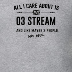All I Care About Is My 03 Stream And Beer Funny T Shirt