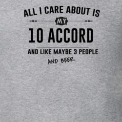 All I Care About Is My 10 Accord And Beer Funny T Shirt