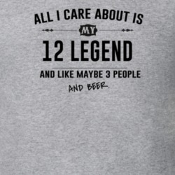All I Care About Is My 12 Legend And Beer Funny T Shirt