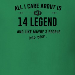 All I Care About Is My 14 Legend And Beer Funny T Shirt