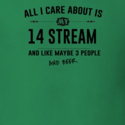 All I Care About Is My 14 Stream And Beer Funny T Shirt
