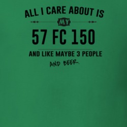 All I Care About Is My 57 Fc 150 And Beer Funny T Shirt
