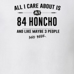 All I Care About Is My 84 Honcho And Beer Funny T Shirt