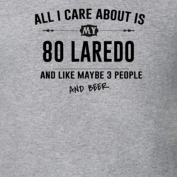 All I Care About Is My 80 Laredo And Beer Funny T Shirt