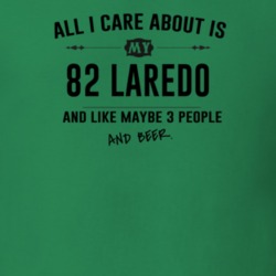 All I Care About Is My 82 Laredo And Beer Funny T Shirt