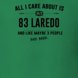 All I Care About Is My 83 Laredo And Beer Funny T Shirt