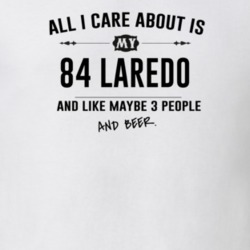 All I Care About Is My 84 Laredo And Beer Funny T Shirt