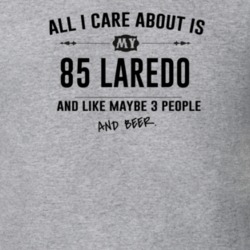 All I Care About Is My 85 Laredo And Beer Funny T Shirt