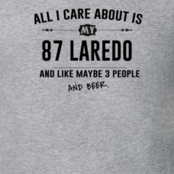 All I Care About Is My 87 Laredo And Beer Funny T Shirt