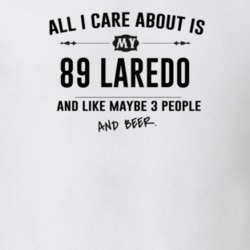 All I Care About Is My 89 Laredo And Beer Funny T Shirt
