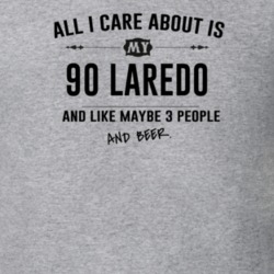 All I Care About Is My 90 Laredo And Beer Funny T Shirt